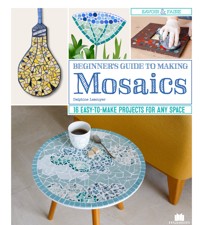 Beginner's Guide to Making Mosaics - Delphine Lescuyer - E-Book