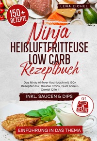 Ninja Heißluftfritteuse Low Carb Rezeptbuch - Lena Eichel - E-Book