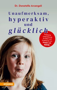Unaufmerksam, hyperaktiv und glücklich - Donatella Arcangeli - E-Book
