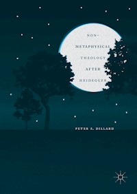 Non-Metaphysical Theology After Heidegger - Peter S. Dillard - E-Book