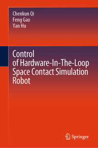 Control of Hardware-In-The-Loop Space Contact Simulation Robot - Chenkun Qi - E-Book