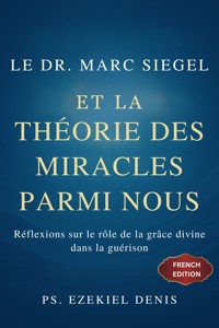 Le Dr Marc Siegel et la théorie des miracles parmi nous - PS. Ezekiel DENIS - E-Book