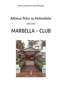 Alfonso Prinz zu Hohenlohe und sein Marbella Club - Hans-Joachim Graf Kinsky - E-Book