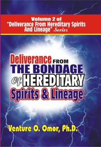 DELIVERANCE FROM THE BONDAGE OF HEREDITARY SPIRITS LINEAGE VOLUME- 2 - Venture omor - E-Book