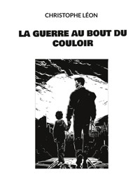 La guerre au bout du couloir - Christophe Léon - E-Book