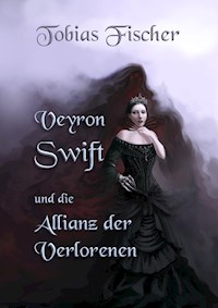 Veyron Swift und die Allianz der Verlorenen - Tobias Fischer - E-Book