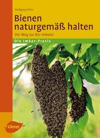Bienen naturgemäß halten - Wolfgang Ritter - E-Book