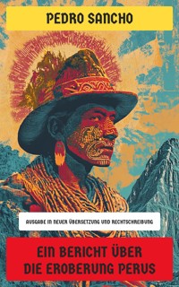 Ein Bericht über die Eroberung Perus - Pedro Sancho - E-Book