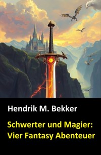 Schwerter und Magier: Vier Fantasy Abenteuer - Hendrik M. Bekker - E-Book