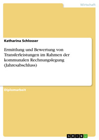 Ermittlung und Bewertung von Transferleistungen im Rahmen der kommunalen Rechnungslegung (Jahresabschluss) - Katharina Schlosser - E-Book
