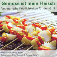 Gemüse ist mein Fleisch - Vegetarische Köstlichkeiten für den Grill - Torsten Mertz - Hörbuch