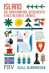 Island –  die großartige Geschichte eines kleinen Landes - Egill Bjarnason - E-Book