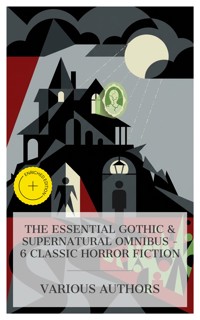 The Essential Gothic & Supernatural Omnibus – 6 Classic Horror Fiction - Mary Shelley - E-Book