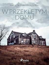 W przeklętym domu - Maciej Roman Wierzbi?ski - E-Book