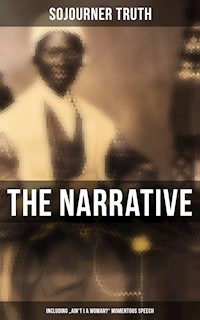 The Narrative of Sojourner Truth (Including "Ain't I a Woman?" Momentous Speech) - Sojourner Truth - E-Book