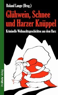 Glühwein, Schnee und Harzer Knüppel -  - E-Book
