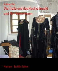 Die Trolle und das Hochzeitsmahl und Der Wassermann - Kathrin Old - E-Book