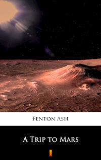 A Trip to Mars - Fenton Ash - E-Book