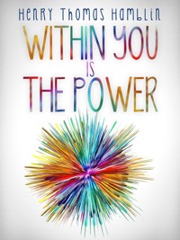 Within You is the Power - The Complete Edition - Henry Thomas Hamblin - E-Book