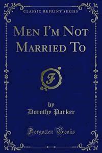 Men I'm Not Married To - Dorothy Parker - E-Book