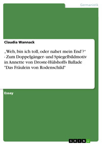 „Weh, bin ich toll, oder nahet mein End’?“ - Zum Doppelgänger- und Spiegelbildmotiv in Annette von Droste-Hülshoffs Ballade "Das Fräulein von Rodenschild" - Claudia Wannack - E-Book