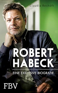 Robert Habeck – Eine exklusive Biografie - Claudia Reshöft - E-Book