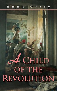 A Child of the Revolution - Emma Orczy - E-Book