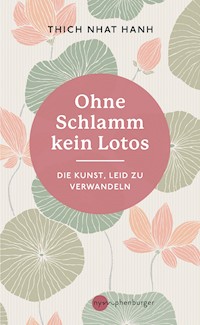 Ohne Schlamm kein Lotos - Thich Nhat Hanh - E-Book