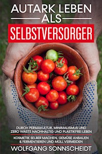 Autark leben als Selbstversorger - Wolfgang Sonnscheidt - E-Book + Hörbuch