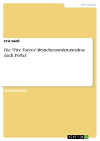 Die "Five Forces"-Branchenstrukturanalyse nach Porter - Eric Gleß - E-Book
