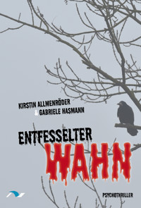 Entfesselter Wahn - Kirstin Allmenröder - E-Book