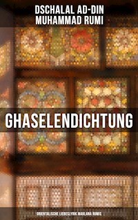Ghaselendichtung: Orientalische Liebeslyrik Maulana Rumis - Dschalal ad-Din Muhammad Rumi - E-Book