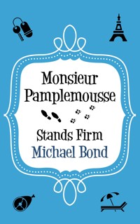 Monsieur Pamplemousse Stands Firm - Michael Bond - E-Book