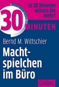 30 Minuten Machtspielchen im Büro - Bernd M. Wittschier - E-Book
