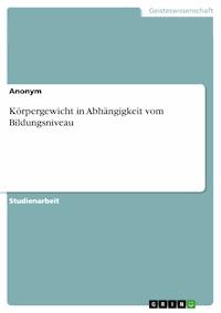 Körpergewicht in Abhängigkeit vom Bildungsniveau -  - E-Book