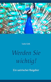 Werden Sie wichtig! - Luise Link - E-Book