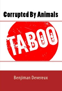 Corrupted By Animals: Taboo Erotica - Benjiman Devereux - E-Book