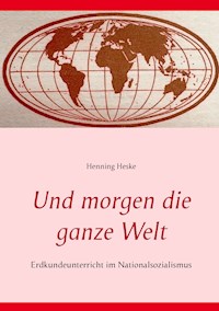 Und morgen die ganze Welt - Henning Heske - E-Book