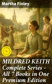 MILDRED KEITH Complete Series – All 7 Books in One Premium Edition - Martha Finley - E-Book