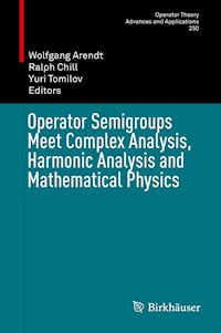 Operator Semigroups Meet Complex Analysis, Harmonic Analysis and Mathematical Physics -  - E-Book