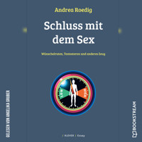Schluss mit dem Sex - Wünschelruten, Testosteron und anderes Zeug (Ungekürzt) - Andrea Roedig - Hörbuch