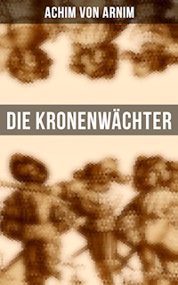 Die Kronenwächter - Achim von Arnim - E-Book
