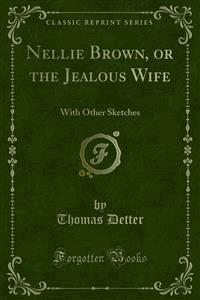Nellie Brown, or the Jealous Wife - Thomas Detter - E-Book