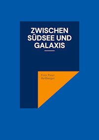 Zwischen Südsee und Galaxis - Fritz Peter Heßberger - E-Book