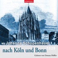 Mit Johanna Schopenhauer nach Köln und Bonn - Johanna Schopenhauer - Hörbuch