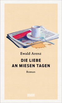 Die Liebe an miesen Tagen - Ewald Arenz - E-Book