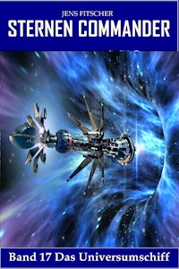 Das Universumschiff (STERNEN COMMANDER 17) - Jens Fitscher - E-Book