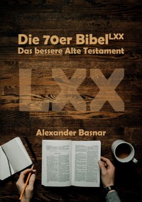 Die 70er Bibel (LXX) - Alexander Basnar - E-Book