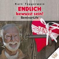 Endlich bewusst sein! Seminar Life - Teil 1 -  - Hörbuch