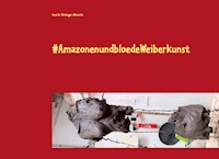 #AmazonenundbloedeWeiberkunst - Inez Dr. Gitzinger-Albrecht - E-Book